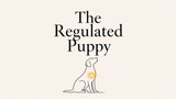 The Regulated Puppy: A Nervous System Approach to Early Development